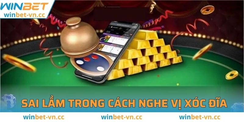 Cách Nghe Vị Xóc Đĩa WINBET - Phương Pháp Hiệu Quả 2025 Sai lầm trong cách nghe vị xóc đĩa